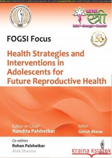 Health Strategies and Interventions in Adolescents for Future Reproductive Health Nandita Palshetkar Girish Mane  9789389776492 Jaypee Brothers Medical Publishers