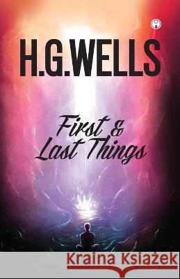First and Last Things H G Wells   9789389804591 Insight Publica