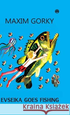Evseika Goes Fishing Maxim Gorky 9789389804669