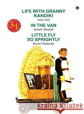 Life with Granny Kandiki, In the Van, Little Fly So Sprighhtly Anna Garf Samuil Marshak Kornei Chukovsky 9789389804959