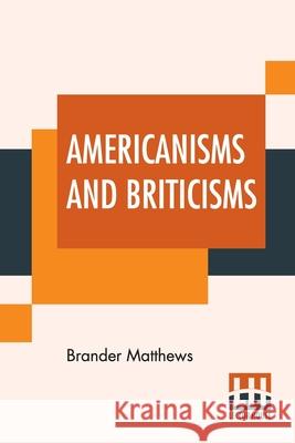 Americanisms And Briticisms: With Other Essays On Other Isms Brander Matthews 9789389821246 Lector House