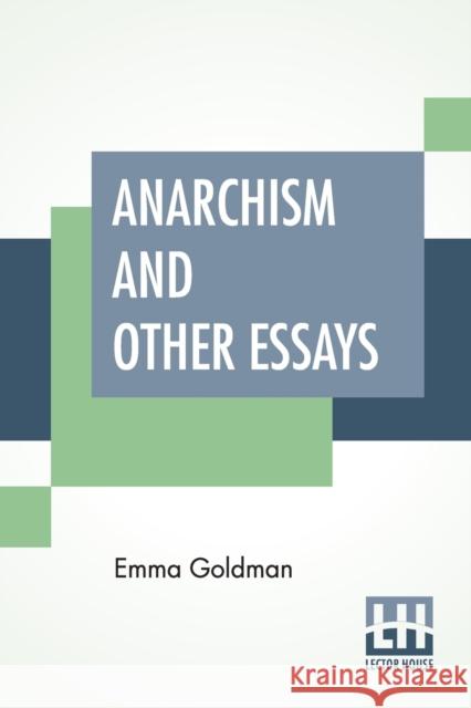 Anarchism And Other Essays: With Biographic Sketch By Hippolyte Havel Emma Goldman Hippolyte Havel 9789389821505 Lector House