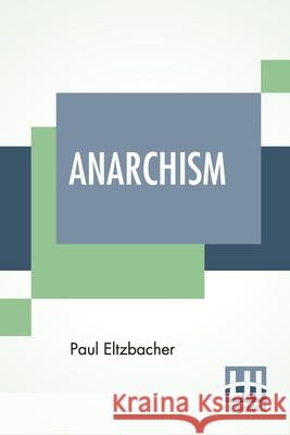 Anarchism: Translated By Steven T. Byington Paul Eltzbacher Steven Tracy Byington 9789389821796
