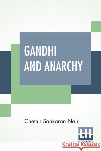 Gandhi And Anarchy Chettur Sankaran Nair 9789389821970 Lector House