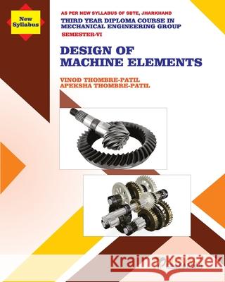 DESIGN OF MACHINE ELEMENTS (Subject Code MEC 604) Vinod Thombre-Patil Apeksha Thombre-Patil 9789389825985