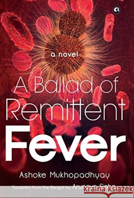 Ballad of Remittent Fever Mukhopadhyay, Ashoke 9789389836028 RUPA PUBLISHING