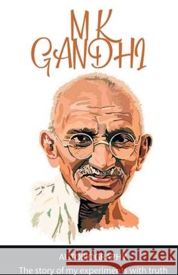 The Story of My Experiments with My Truth M. K. Gandhi 9789389847031 Delhi Open Books