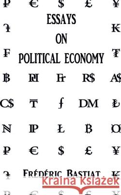 Essays on Political Economy Frederic Bastiat 9789389847222 Delhi Open Books