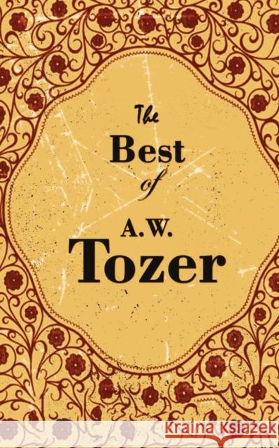 The Best Of A. W. Tozer A. W. Tozer 9789389847956