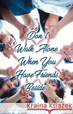 Don't Walk Alone, When You Have Friends Beside Ishani Agarwal Punit Singh 9789389923353 Fanaixx Publication