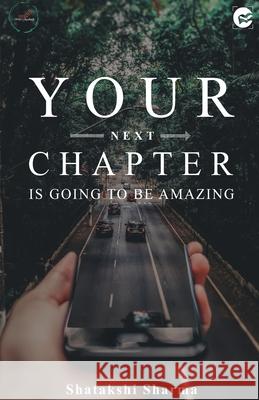 Your Next Chapter Is Going to be Amazing Shatakshi Sharma   9789389923599 Fanatixx Publication