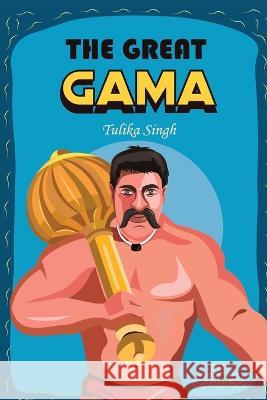 The Great Gama Tulika Singh   9789389932447 White Falcon Publishing