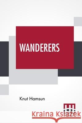 Wanderers: Translated From The Norwegian By W. W. Worster With An Introduction By Edwin Björkman Hamsun, Knut 9789389956856
