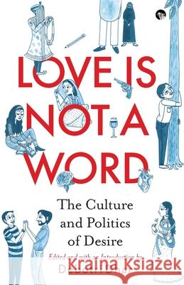 Love Is Not a Word: The Culture and Politics of Desire Debotri Dhar 9789389958324 Speaking Tiger Books