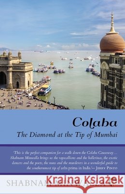 Colaba: The Diamond at the Tip of Mumbai Shabnam Minwalla 9789389958928