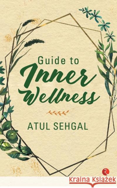 Guide to Inner Wellness Atul Sehgal 9789389967852