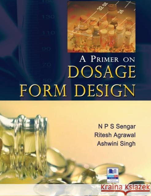A Primer on Dosage Form Design N P S Sengar, Ashwini Singh, Ritesh Agrawal 9789389974485