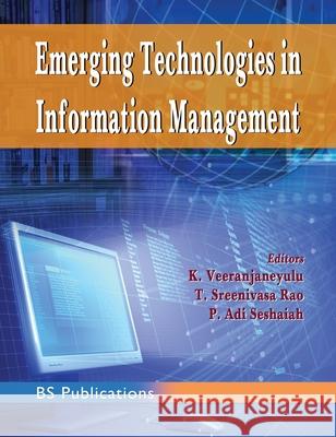 Emerging Technologies in Information Management K. Veeranjaneyulu T. Sreenivasa Rao P. Adi Seshaiah 9789389974706