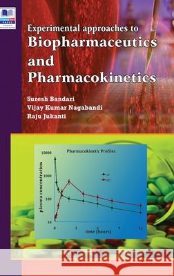 Experimental Approaches to Biopharmaceutics and Pharmacokinetics Suresh Bandari, Vijay Kumar Nagabandi, Raju Jukanti 9789389974744 Pharmamed Press