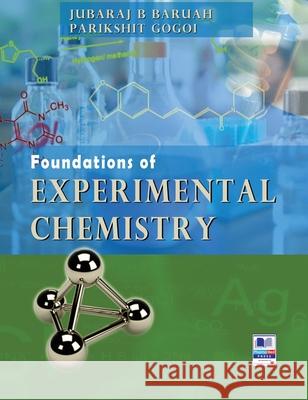 Foundations of Experimental Chemistry Jubaraj B Baruah, Parikshit Gogoi 9789389974751