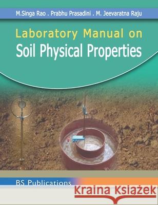 Laboratory Manual on Soil Physical Properties M Singa Rao, Prabhu Prasadini 9789389974782 BS Publications