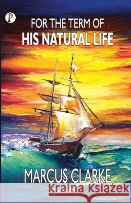 For the Term of His Natural Life Marcus Clarke 9789390001361 Pharos Books