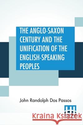 The Anglo-Saxon Century And The Unification Of The English-Speaking Peoples John Randolph Do 9789390015245 Lector House