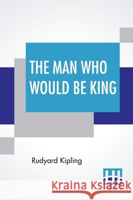 The Man Who Would Be King Rudyard Kipling 9789390015979