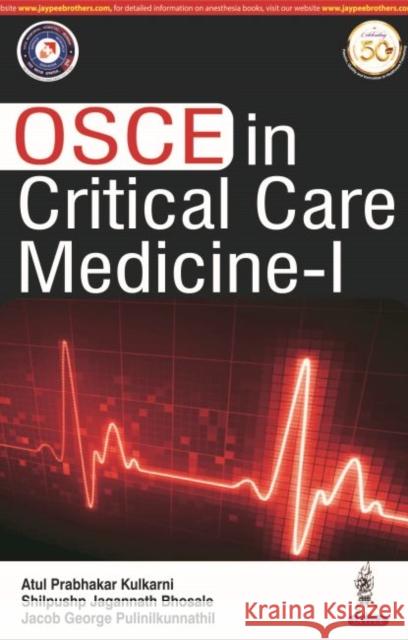 OSCE in Critical Care Medicine - 1 Atul Prabhakar Kulkarni Shilpushp Jagannath Bhosale Jacob George Pulinilkunnathil 9789390020492 Jaypee Brothers Medical Publishers
