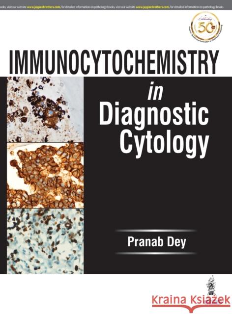 Immunocytochemistry in Diagnostic Cytology Pranab Dey 9789390020577 JP Medical Publishers (RJ)