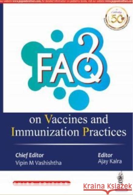 FAQ on Vaccines and Immunization Practices Vipin Vashishtha, Ajay Kalra 9789390020607 JP Medical Publishers (RJ)