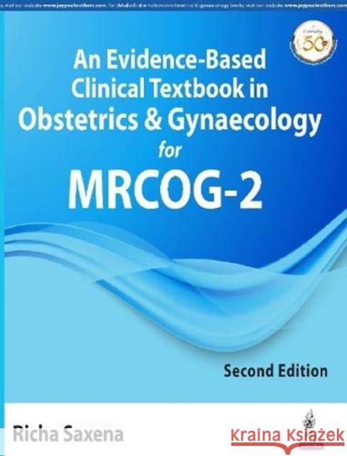 An Evidence-Based Clinical Textbook in Obstetrics & Gynaecology for MRCOG-2 Richa Saxena 9789390020645