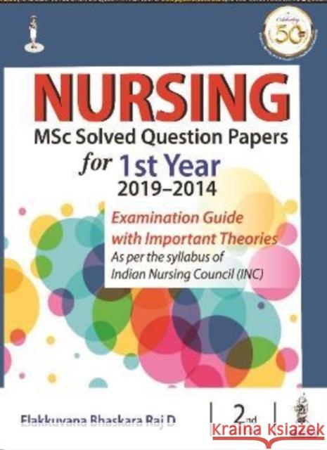 Nursing MSc Solved Question Papers for 1st Year (2019-2014) Elakkuvana Bhaskara Raj D   9789390020898 Jaypee Brothers Medical Publishers