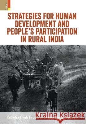 Strategies for Human Development and People's Participation: Challenges and Prospects in Rural India Yatindra Singh Sisodia Tapas Dalapati 9789390022151 Primus Books