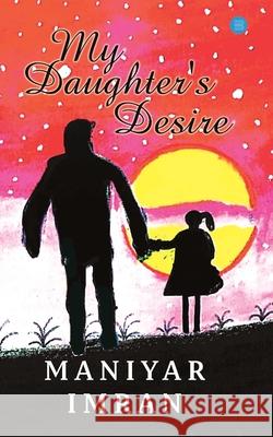 My Daughter's desire Maniyar Imran 9789390030781 Bluerose Publishers Pvt. Ltd.