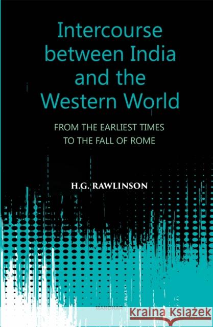 Intercourse between India and the Western World H.G. Rawlinson 9789390035793 Manohar Publishers and Distributors