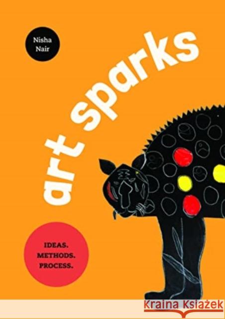 Art Sparks: Ideas. Methods. Process Nisha Nair 9789390037032