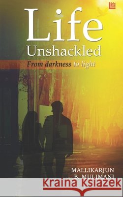 Life Unshackled Mallikarjun B. Mulimani 9789390040209