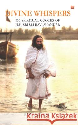 Divine Whispers - 365 SPIRITUAL QUOTES OF H.H. SRI SRI RAVI SHANKAR Ravi Valluri 9789390040575