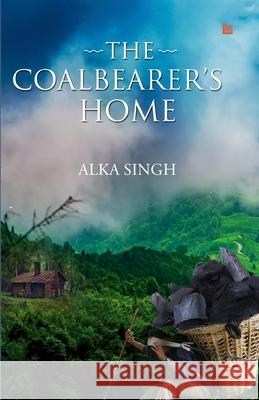 The Coalbearer's Home Alka Singh 9789390040599 Leadstart Inkstate