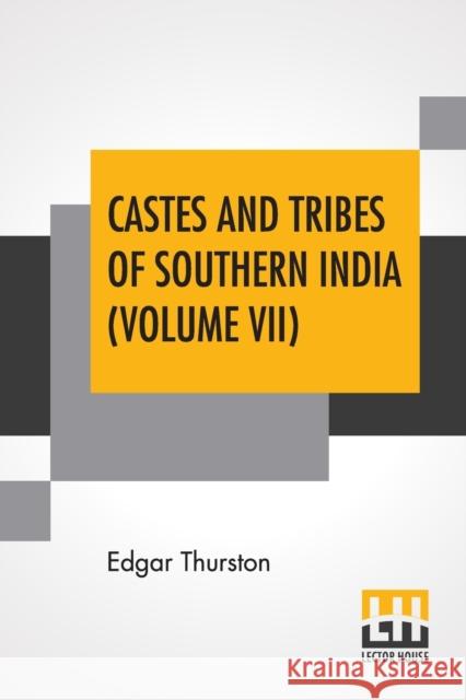 Castes And Tribes Of Southern India (Volume VII): Volume VII-T To Z, Assisted By K. Rangachari, M.A. Thurston, Edgar 9789390058921 Lector House