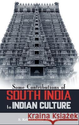 Some Contributions of South India to Indian Culture S Krishnasamy Aiyangar   9789390063109