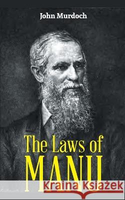 THE LAWS OF MANU or MANAVA DHARMASASTRA John Murdoch 9789390063130 Mjp Publisher