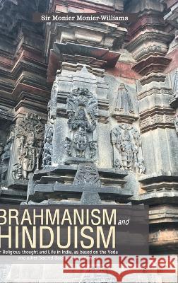 BRAHMANISM and HINDUISM Or Religious thought and Life in India, as based on the Veda and other Sacred Books of the Hindūs Monier Monierwilliams 9789390063147