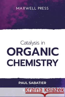 Catalysis in Organic Chemistry Paul Sabatier 9789390063550