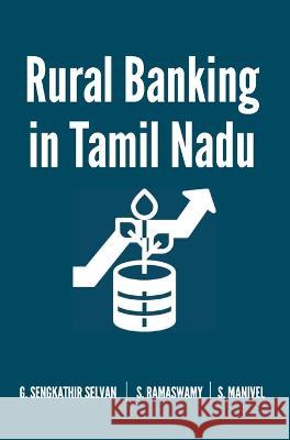 Rural Banking in Tamil Nadu Dr G Sengkathir Selvan Dr S Ramaswamy Dr S Manivel 9789390063628 Mjp Publishers