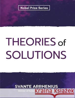 Theories of Solutions Svante Arrhenius   9789390063772 Mjp Publishers