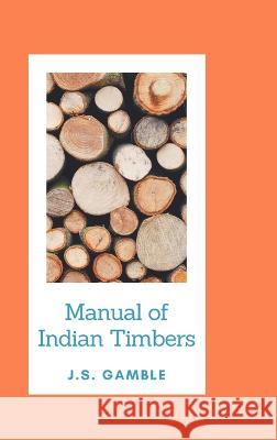 Manual o Indian Timbers J S Gamble   9789390063826 Mjp Publishers