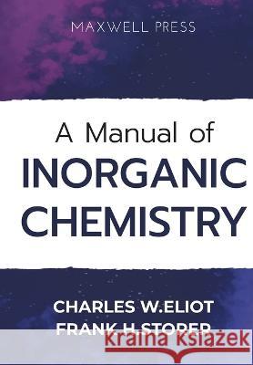 A Manual of Inorganic Chemistry Charles W Eliot Frank H Storer  9789390063918 Mjp Publishers