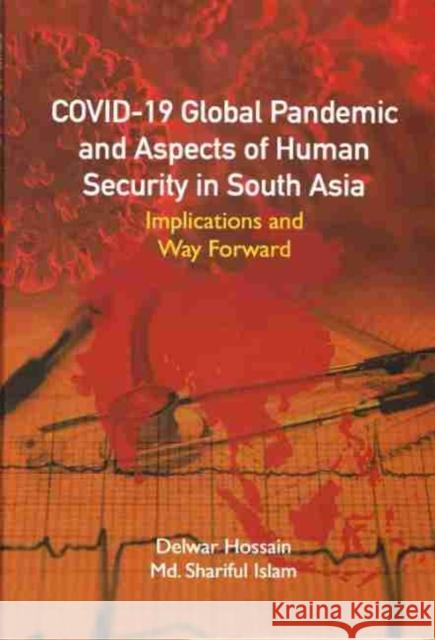 COVID-19 Global Pandemic And Aspects of Human Security in South Asia: Implications and Way Forward Delwar Hossain Shariful Islam  9789390095087 Pentagon Press